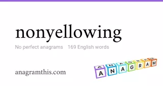 nonyellowing - 169 English anagrams