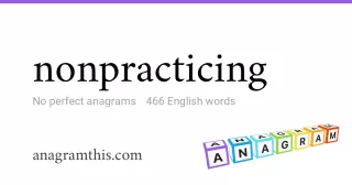 nonpracticing - 466 English anagrams