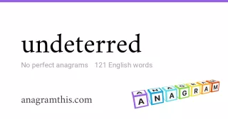 undeterred - 121 English anagrams