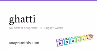 ghatti - 21 English anagrams