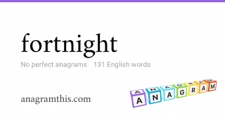 fortnight - 131 English anagrams