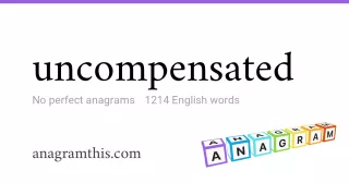 uncompensated - 1,214 English anagrams