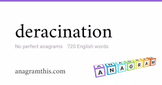 deracination - 720 English anagrams