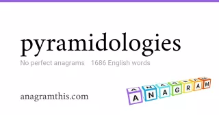 pyramidologies - 1,686 English anagrams