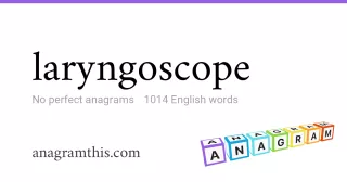 laryngoscope - 1,014 English anagrams