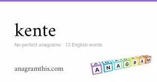 kente - 12 English anagrams
