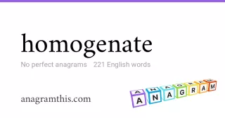 homogenate - 221 English anagrams