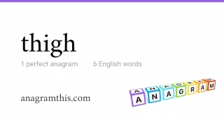 thigh - 6 English anagrams