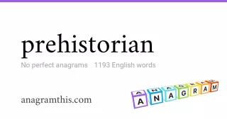 prehistorian - 1,193 English anagrams