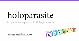 holoparasite - 1,192 English anagrams