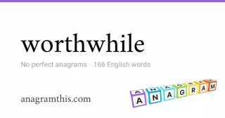 worthwhile - 166 English anagrams