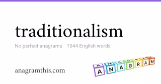 traditionalism - 1,044 English anagrams