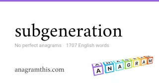 subgeneration - 1,707 English anagrams