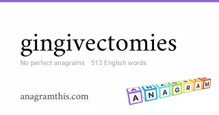 gingivectomies - 513 English anagrams