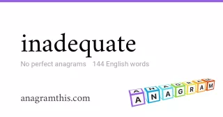 inadequate - 144 English anagrams