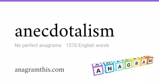 anecdotalism - 1,570 English anagrams