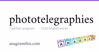 phototelegraphies - 2,243 English anagrams