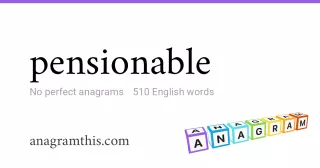 pensionable - 510 English anagrams