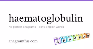 haematoglobulin - 1,449 English anagrams