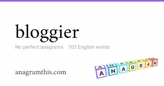 bloggier - 103 English anagrams
