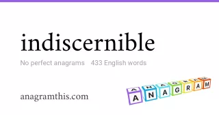 indiscernible - 433 English anagrams