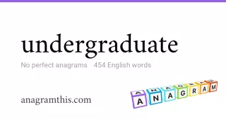 undergraduate - 454 English anagrams