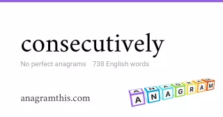 consecutively - 738 English anagrams