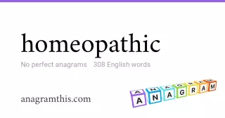 homeopathic - 308 English anagrams