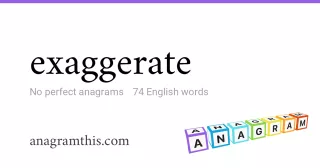 exaggerate - 74 English anagrams