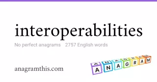 interoperabilities - 2,757 English anagrams