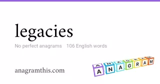 legacies - 106 English anagrams