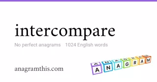 intercompare - 1,024 English anagrams