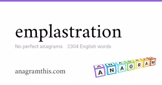 emplastration - 2,304 English anagrams