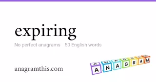 expiring - 50 English anagrams