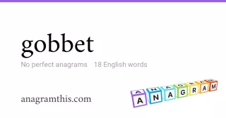 gobbet - 18 English anagrams