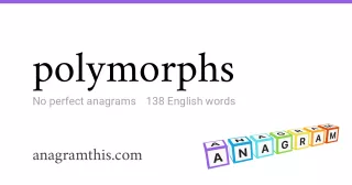 polymorphs - 138 English anagrams