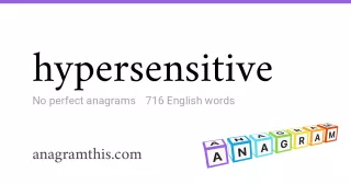 hypersensitive - 716 English anagrams