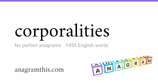 corporalities - 1,455 English anagrams