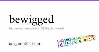 bewigged - 38 English anagrams