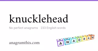 knucklehead - 233 English anagrams
