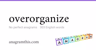 overorganize - 303 English anagrams