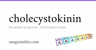 cholecystokinin - 1,023 English anagrams