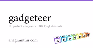 gadgeteer - 109 English anagrams