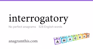 interrogatory - 528 English anagrams