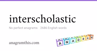 interscholastic - 2,686 English anagrams