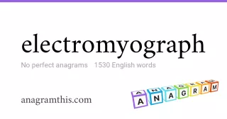 electromyograph - 1,530 English anagrams