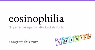 eosinophilia - 467 English anagrams