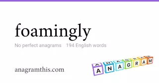 foamingly - 194 English anagrams