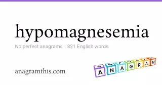 hypomagnesemia - 821 English anagrams