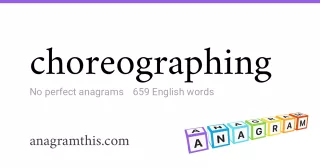 choreographing - 659 English anagrams